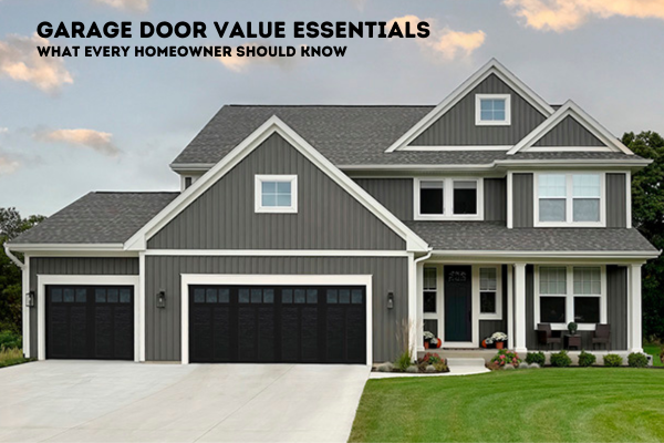 Garage Door Value Essentials Garage Door Value Essentials: What Every Homeowner Should Know